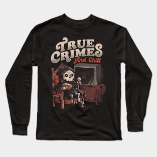 True Crimes and Chill - Funny Goth True Crime Chill Halloween Gift Long Sleeve T-Shirt